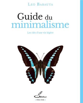 Couverture du livre « Guide du minimalisme : les clés d'une vie légère » de Leo Babauta aux éditions Olibris