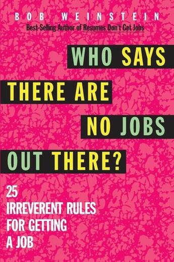 Couverture du livre « Who says there are no jobs out there? - 25 irreverent rules for getting a job » de Weinstein Bob aux éditions Mcgraw-hill Education