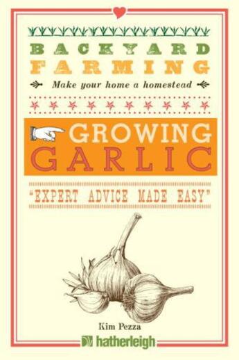 Couverture du livre « Backyard Farming: Growing Garlic » de Pezza Kim aux éditions Hartherleigh Press Digital