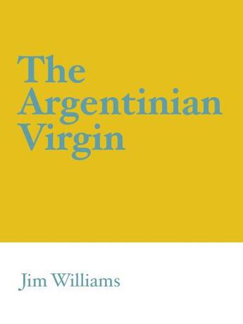 Couverture du livre « The Argentinian Virgin » de Williams Jim aux éditions Hoperoad Digital