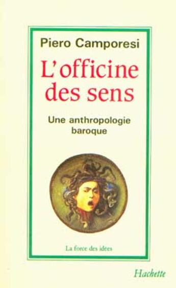 Couverture du livre « L'officine des sens : Une anthropologie baroque » de Piero Camporesi aux éditions Hachette Litteratures