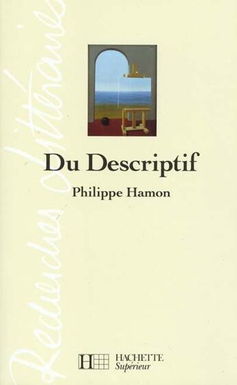 Couverture du livre « Du descriptif » de Philippe Hamon aux éditions Hachette Education