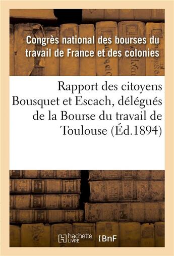 Couverture du livre « Rapport des citoyens bousquet et escach, delegues de la bourse du travail de toulouse » de Congres National Des aux éditions Hachette Bnf