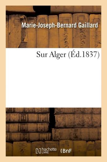 Couverture du livre « Sur alger » de Gaillard M-J-B. aux éditions Hachette Bnf