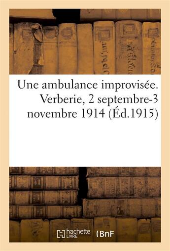 Couverture du livre « Une ambulance improvisee. verberie, 2 septembre-3 novembre 1914 (ed.1915) » de  aux éditions Hachette Bnf