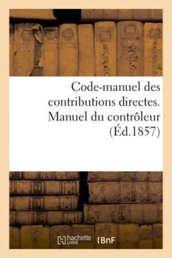 Couverture du livre « Code-manuel des contributions directes. manuel du controleur » de  aux éditions Hachette Bnf