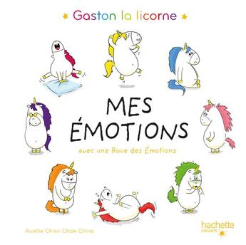 Couverture du livre « Gaston la licorne : les émotions de Gaston : mes émotions » de Aurelie Chien Chow Chine aux éditions Hachette Enfants