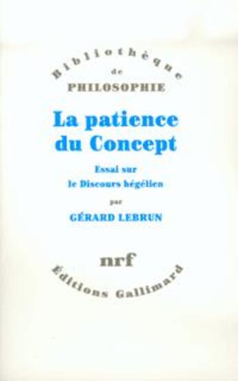 Couverture du livre « La patience du concept : essai sur le discours hégélien » de Gerard Lebrun aux éditions Gallimard