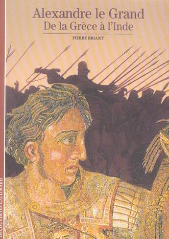 Couverture du livre « Alexandre le grand ; de la Grèce à l'Inde » de Pierre Briant aux éditions Gallimard