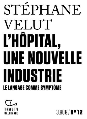 Couverture du livre « L'hôpital, une nouvelle industrie » de Stephane Velut aux éditions Gallimard