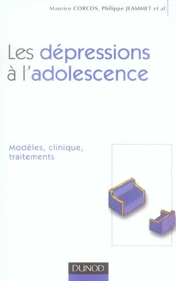 Couverture du livre « Les dépressions à l'adolescence - Modèles, clinique, traitements : Modèles, clinique, traitements » de Maurice Corcos et Philippe Jeammet et Mario Speranza aux éditions Dunod