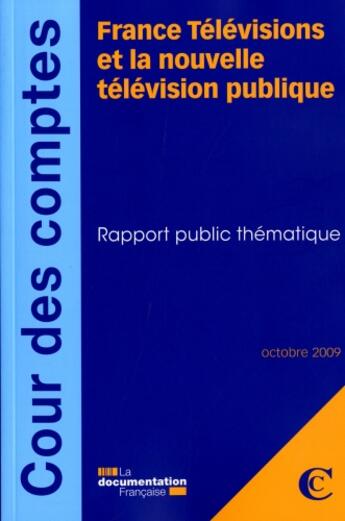 Couverture du livre « France télévisions et la nouvelle télévision publique ; rapport public thématique » de  aux éditions Documentation Francaise