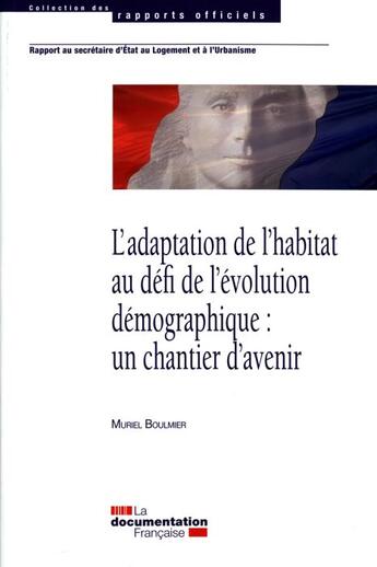 Couverture du livre « L'adaptation de l'habitat au défi de l'évolution démographique : un chantier d'avenir » de Muriel Boulmier aux éditions Documentation Francaise