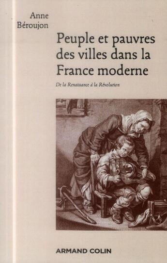 Couverture du livre « Peuple et pauvres des villes dans la France moderne ; de la Renaissance à la Révolution » de Anne Beroujon aux éditions Armand Colin