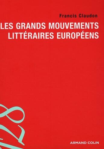 Couverture du livre « Les grands mouvements littéraires européens » de Francis Claudon aux éditions Armand Colin