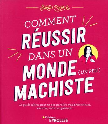 Couverture du livre « Comment réussir dans un monde (un peu) machiste » de Cooper Sarah aux éditions Eyrolles