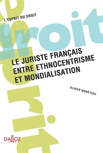 Couverture du livre « Le juriste français, entre ethnocentrisme et mondialisation » de Olivier Moreteau aux éditions Dalloz