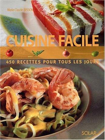 Couverture du livre « Cuisine facile ; 450 recettes pour tous les jours » de Bisson Marie-Claude aux éditions Solar