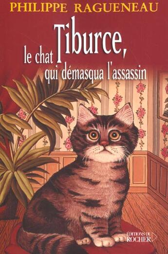 Couverture du livre « Tiburce, le chat qui demasqua l'assassin » de Philippe Ragueneau aux éditions Rocher