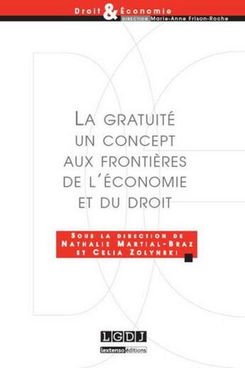Couverture du livre « La gratuité, un concept aux frontières de l'économie et du droit » de Nathalie Martial-Braz et Celia Zolynski aux éditions Lgdj