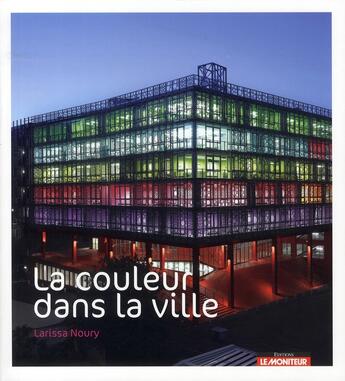 Couverture du livre « La couleur dans la ville » de Larissa Noury aux éditions Le Moniteur
