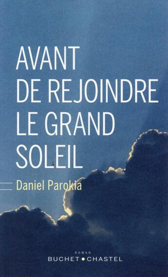 Couverture du livre « Avant de rejoindre le grand soleil » de Daniel Parrokia aux éditions Buchet Chastel