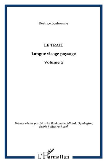 Couverture du livre « Le trait t.2 ; langue visage paysage » de Beatrice Bonhomme et Micéala Symington et Sylvie Ballestra-Puech aux éditions L'harmattan