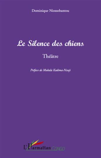 Couverture du livre « Le silence des chiens » de Dominique Niossobantou aux éditions L'harmattan