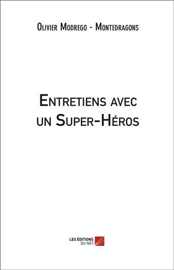 Couverture du livre « Entretiens avec un super-héros » de Olivier Modrego aux éditions Editions Du Net