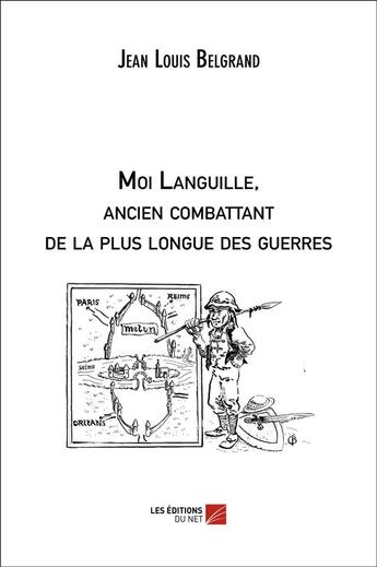 Couverture du livre « Moi Languille, ancien combattant de la plus longue des guerres » de Jean-Louis Belgrand aux éditions Editions Du Net