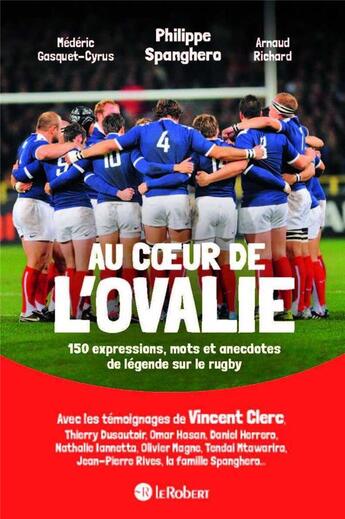 Couverture du livre « Au coeur de l'ovalie : 150 expressions, mots et anecdotes de légende sur le rugby » de Mederic Gasquet-Cyrus et Philippe Spanghero et Arnaud Richard aux éditions Le Robert