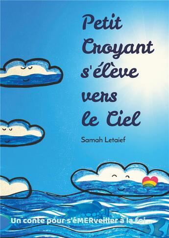 Couverture du livre « Petit croyant s'élève vers le ciel ; un conte pour s'é(mer)veiller à la foi » de Letaief Samah aux éditions Books On Demand