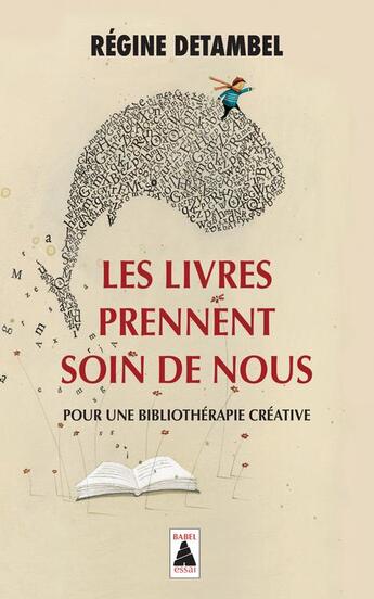 Couverture du livre « Les livres prennent soin de nous ; pour une bibliothérapie créative » de Regine Detambel aux éditions Actes Sud