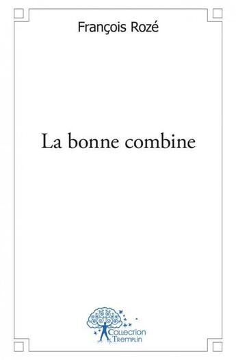 Couverture du livre « La bonne combine » de Francois Roze aux éditions Edilivre