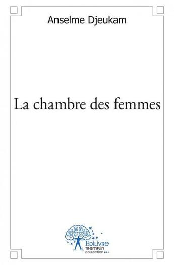 Couverture du livre « La chambre des femmes » de Anselme Djeukam aux éditions Edilivre