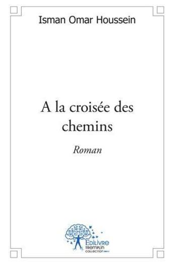 Couverture du livre « A la croisee des chemins - roman » de Omar Houssein Isman aux éditions Edilivre
