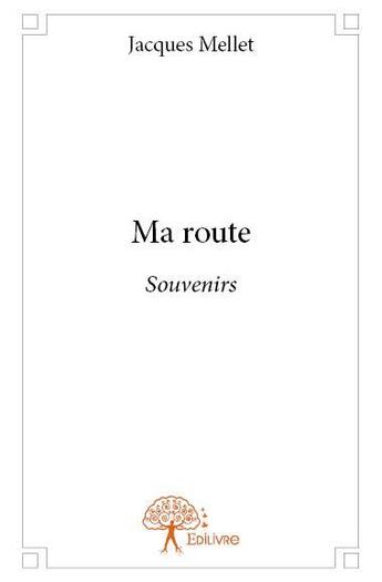 Couverture du livre « Ma route » de Jacques Mellet aux éditions Edilivre