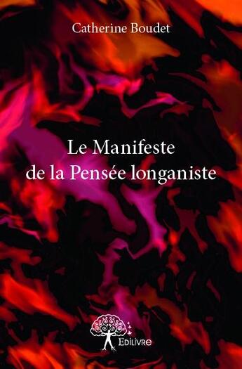 Couverture du livre « Le manifeste de la pensée longaniste » de Catherine Boudet aux éditions Edilivre