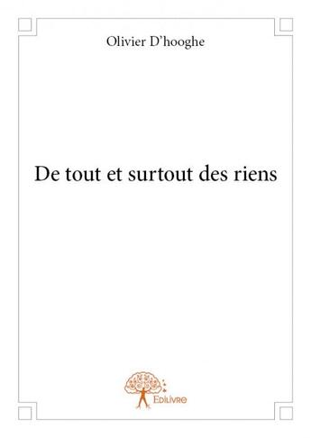 Couverture du livre « De tout et surtout des riens » de Olivier D' Hooghe aux éditions Edilivre