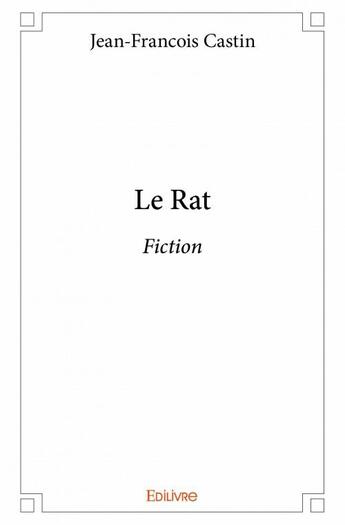 Couverture du livre « Le rat » de Jean-Francois Castin aux éditions Edilivre