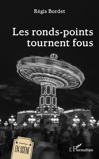 Couverture du livre « Les ronds-points tournent fous » de Regis Bordet aux éditions L'harmattan