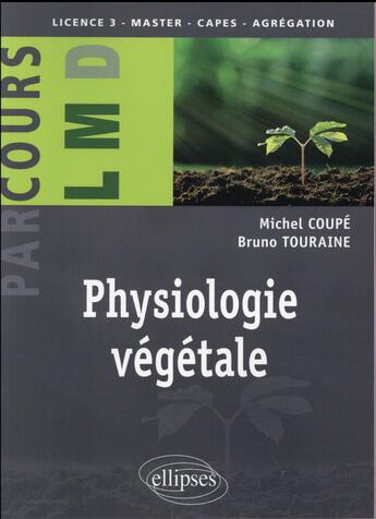 Couverture du livre « Physiologie vegetale » de Michel Coupe et Bruno Touraine aux éditions Ellipses