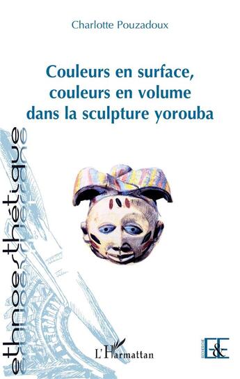 Couverture du livre « Couleurs en surface, couleurs en volume dans la sculpture yorouba » de Charlotte Pouzadoux aux éditions L'harmattan