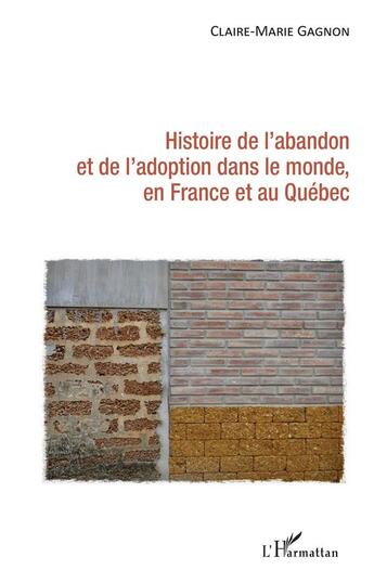 Couverture du livre « Histoire de l'abandon et de l'adoption dans le monde, en France et au Québec » de Claire-Marie Gagnon aux éditions L'harmattan