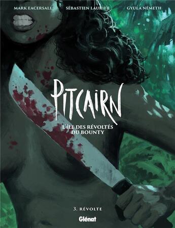 Couverture du livre « Pitcairn, l'île des révoltés du Bounty Tome 3 : révolte » de Sebastien Laurier et Mark Eacersall et Gyula Nemeth aux éditions Glenat