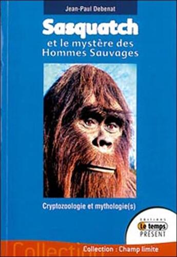 Couverture du livre « Sasquatch et le mystère des hommes sauvages » de Jean-Paul Debenat aux éditions Temps Present