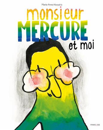 Couverture du livre « Monsieur Mercure et moi » de Marie-Anne Abesdris aux éditions Frimousse