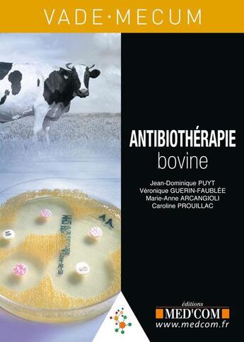 Couverture du livre « Vademecum : antibiothérapie bovine » de Jean-Dominique Puyt et Veronique Guerin et Marie-Anne Arcangioli aux éditions Med'com