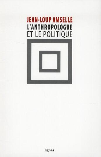 Couverture du livre « L' anthropologue et le politique » de Jean-Loup Amselle aux éditions Nouvelles Lignes