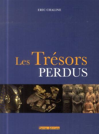 Couverture du livre « Les trésors perdus » de Eric Chaline aux éditions Terres Editions